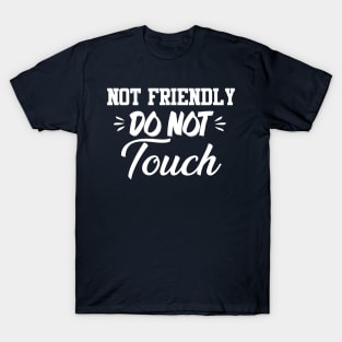 Not Friendly Do Not Touch Funny Saying Friend T-Shirt